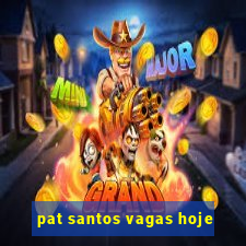 pat santos vagas hoje